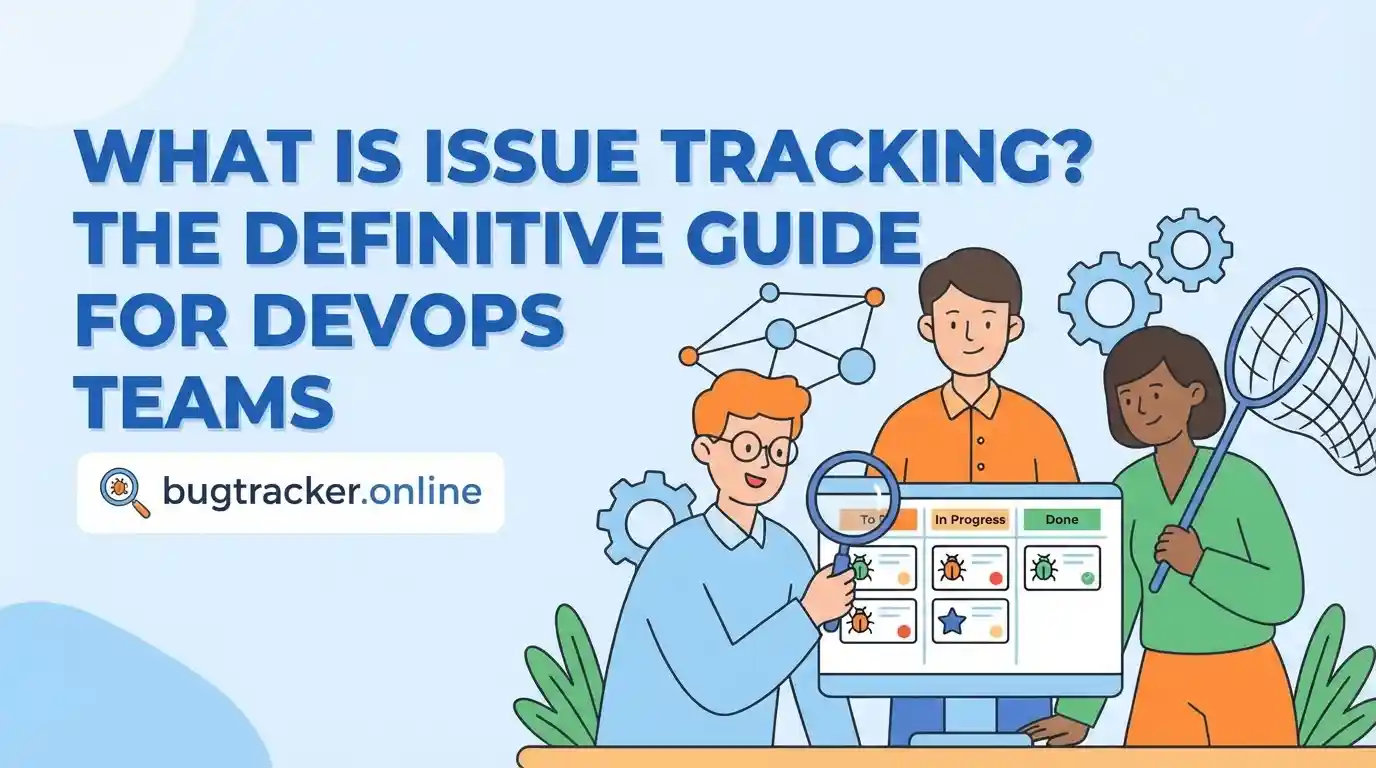 What Is Issue Tracking? The Definitive Guide for DevOps Teams