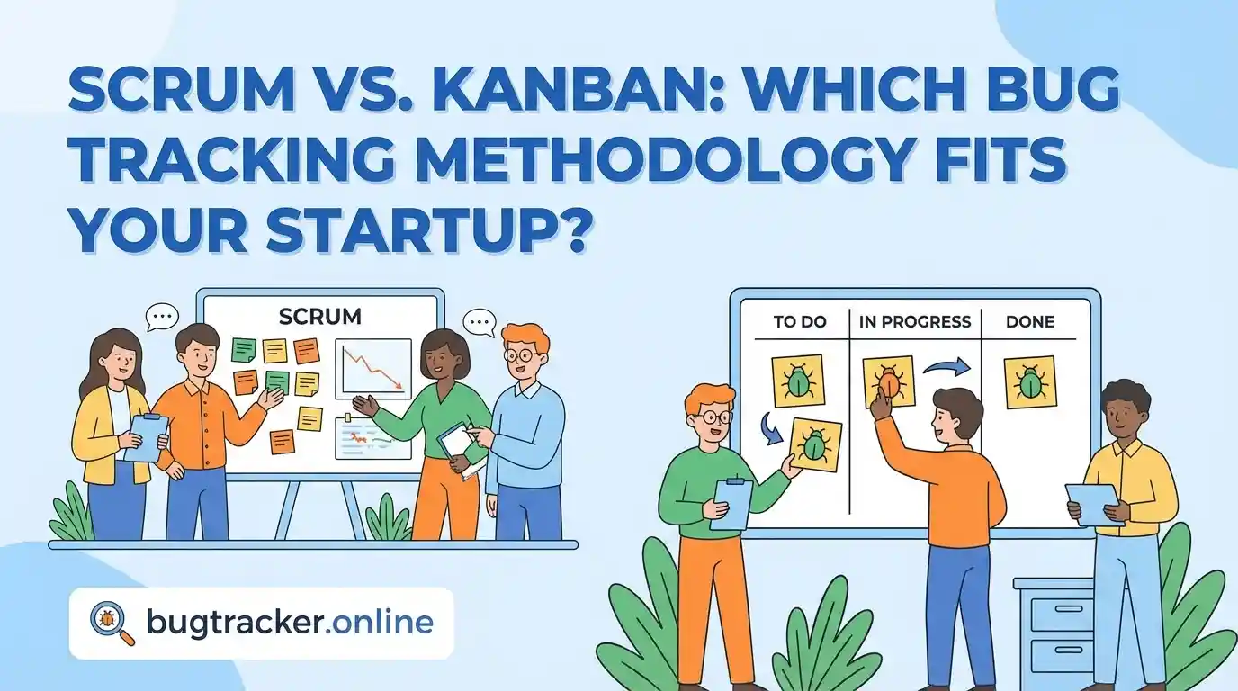 Scrum vs. Kanban: Which Bug Tracking Methodology Fits Your Startup?